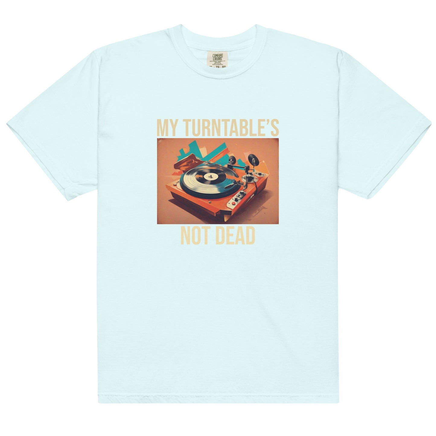 My Turntable's Not Dead Unisex Comfort Colors heavyweight t-shirt