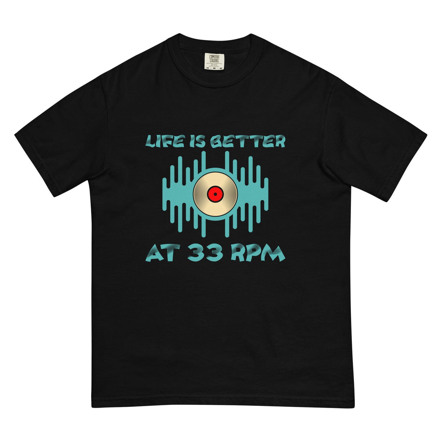 Life is Better at 33RPM Unisex Comfort Colors heavyweight t-shirt