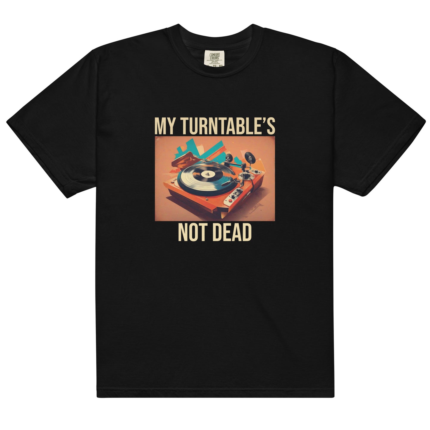 My Turntable's Not Dead Unisex Comfort Colors heavyweight t-shirt