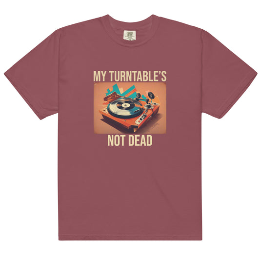 My Turntable's Not Dead Unisex Comfort Colors heavyweight t-shirt