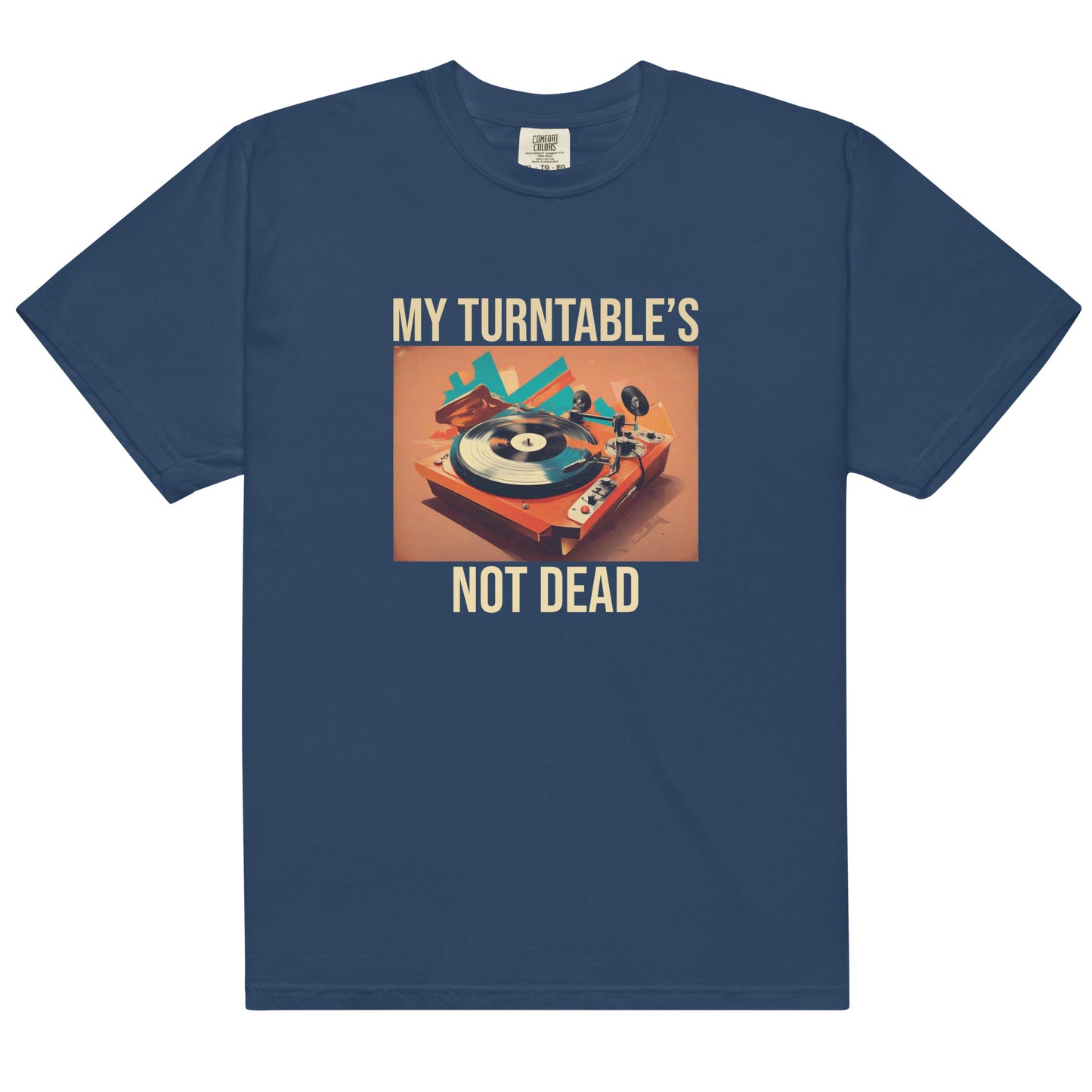 My Turntable's Not Dead Unisex Comfort Colors heavyweight t-shirt